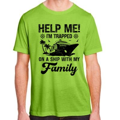 Help Me Im Trapped On A Ship With My Family Cruising Sailing Cute Gift Adult ChromaSoft Performance T-Shirt