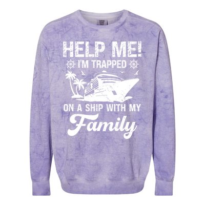 Help Me Im Trapped On A Ship With My Family Cruising Sailing Cute Gift Colorblast Crewneck Sweatshirt