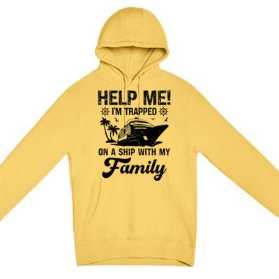 Help Me Im Trapped On A Ship With My Family Cruising Sailing Cute Gift Premium Pullover Hoodie