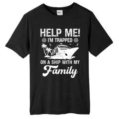 Help Me Im Trapped On A Ship With My Family Cruising Sailing Cute Gift Tall Fusion ChromaSoft Performance T-Shirt