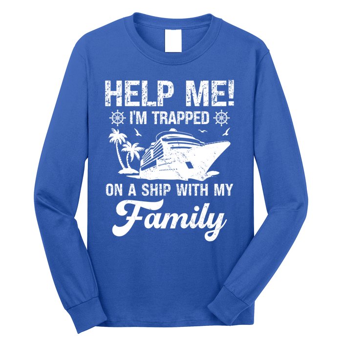 Help Me Im Trapped On A Ship With My Family Cruising Sailing Cute Gift Long Sleeve Shirt