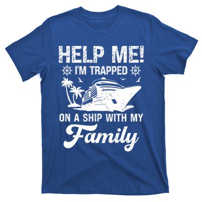 Help Me Im Trapped On A Ship With My Family Cruising Sailing Cute Gift T-Shirt