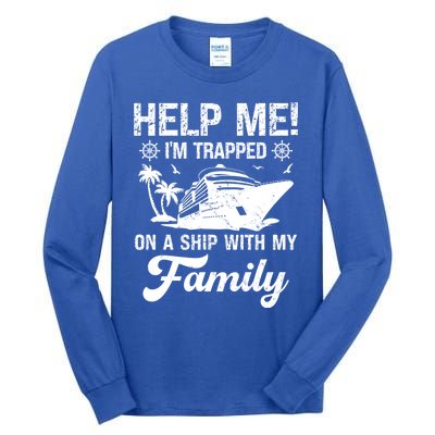 Help Me Im Trapped On A Ship With My Family Cruising Sailing Cute Gift Tall Long Sleeve T-Shirt