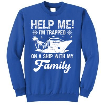 Help Me Im Trapped On A Ship With My Family Cruising Sailing Cute Gift Tall Sweatshirt