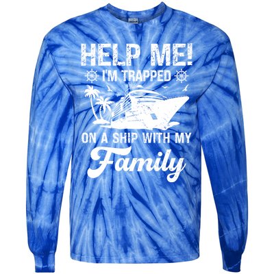 Help Me Im Trapped On A Ship With My Family Cruising Sailing Cute Gift Tie-Dye Long Sleeve Shirt