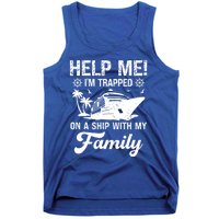 Help Me Im Trapped On A Ship With My Family Cruising Sailing Cute Gift Tank Top