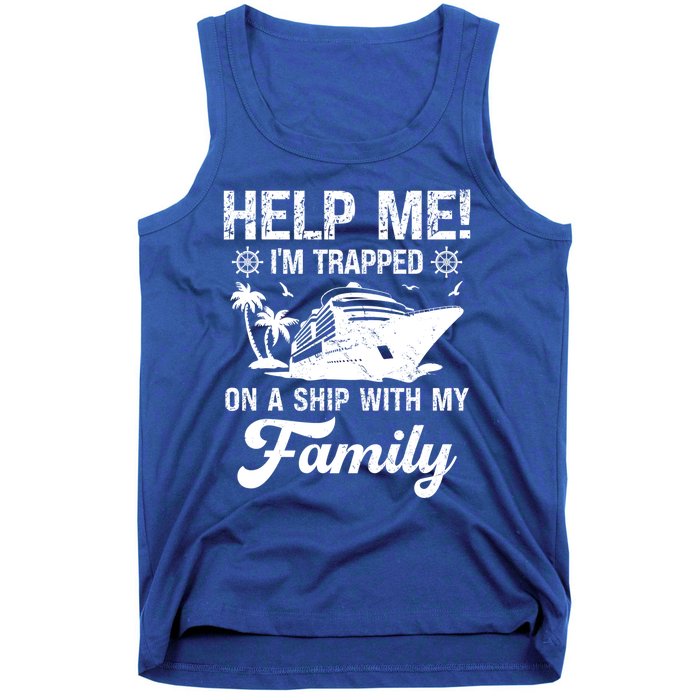 Help Me Im Trapped On A Ship With My Family Cruising Sailing Cute Gift Tank Top