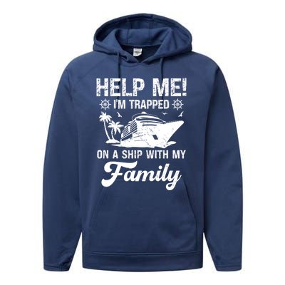 Help Me Im Trapped On A Ship With My Family Cruising Sailing Cute Gift Performance Fleece Hoodie