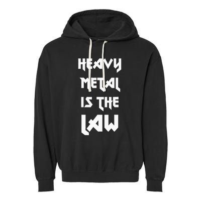 Heavy Metal Is The Law Metalhead Garment-Dyed Fleece Hoodie