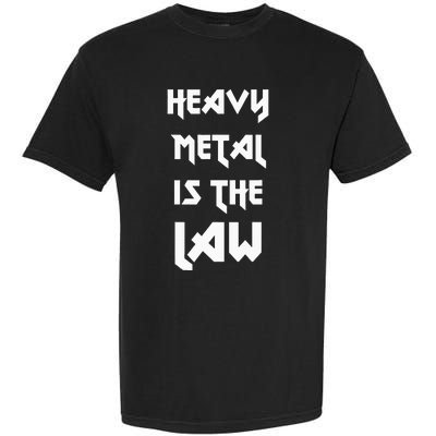 Heavy Metal Is The Law Metalhead Garment-Dyed Heavyweight T-Shirt