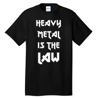 Heavy Metal Is The Law Metalhead Tall T-Shirt