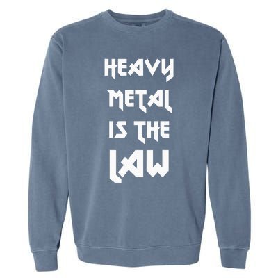 Heavy Metal Is The Law Metalhead Garment-Dyed Sweatshirt