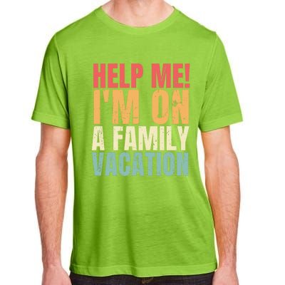 Help Me Im On A Family Vacation Funny Family Matching Gift Adult ChromaSoft Performance T-Shirt