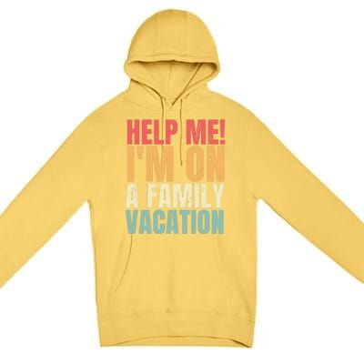 Help Me Im On A Family Vacation Funny Family Matching Gift Premium Pullover Hoodie