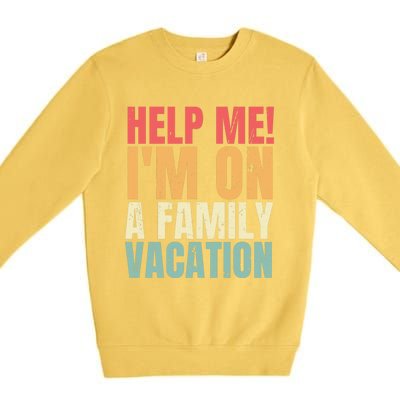 Help Me Im On A Family Vacation Funny Family Matching Gift Premium Crewneck Sweatshirt