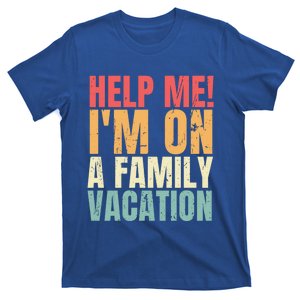 Help Me Im On A Family Vacation Funny Family Matching Gift T-Shirt