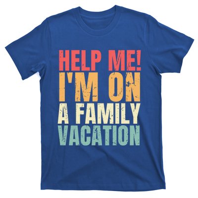 Help Me Im On A Family Vacation Funny Family Matching Gift T-Shirt