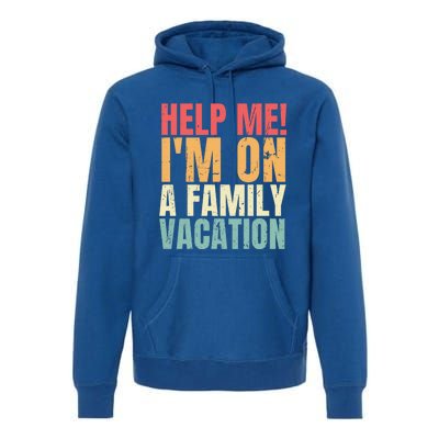 Help Me Im On A Family Vacation Funny Family Matching Gift Premium Hoodie