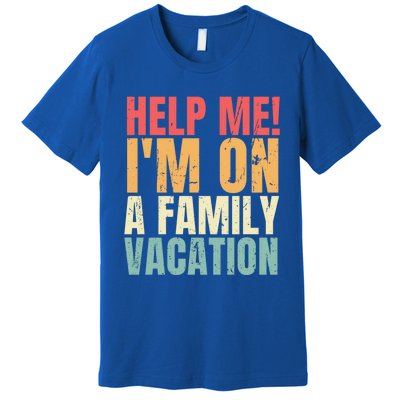 Help Me Im On A Family Vacation Funny Family Matching Gift Premium T-Shirt