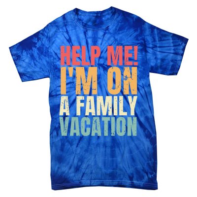 Help Me Im On A Family Vacation Funny Family Matching Gift Tie-Dye T-Shirt