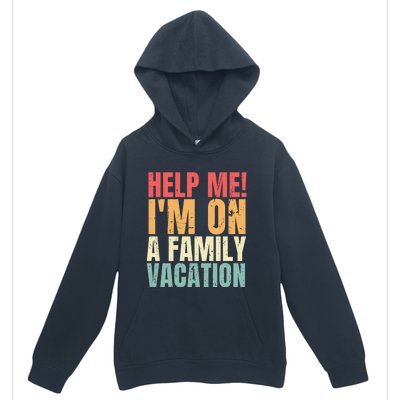 Help Me Im On A Family Vacation Funny Family Matching Gift Urban Pullover Hoodie