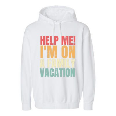 Help Me Im On A Family Vacation Funny Family Matching Gift Garment-Dyed Fleece Hoodie