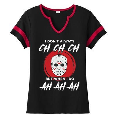 Horror Movie I Don't Always Ch Ch Ch Halloween Costume Ladies Halftime Notch Neck Tee