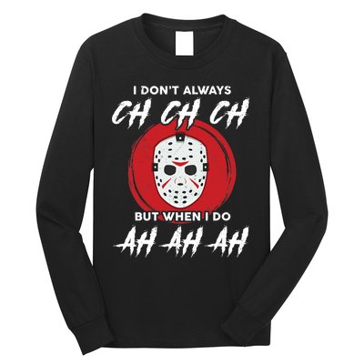 Horror Movie I Don't Always Ch Ch Ch Halloween Costume Long Sleeve Shirt