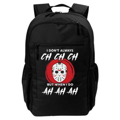 Horror Movie I Don't Always Ch Ch Ch Halloween Costume Daily Commute Backpack