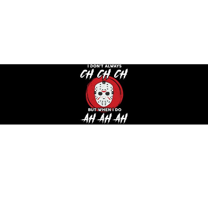 Horror Movie I Don't Always Ch Ch Ch Halloween Costume Bumper Sticker