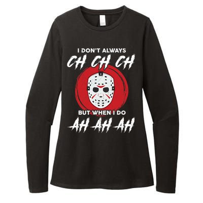 Horror Movie I Don't Always Ch Ch Ch Halloween Costume Womens CVC Long Sleeve Shirt