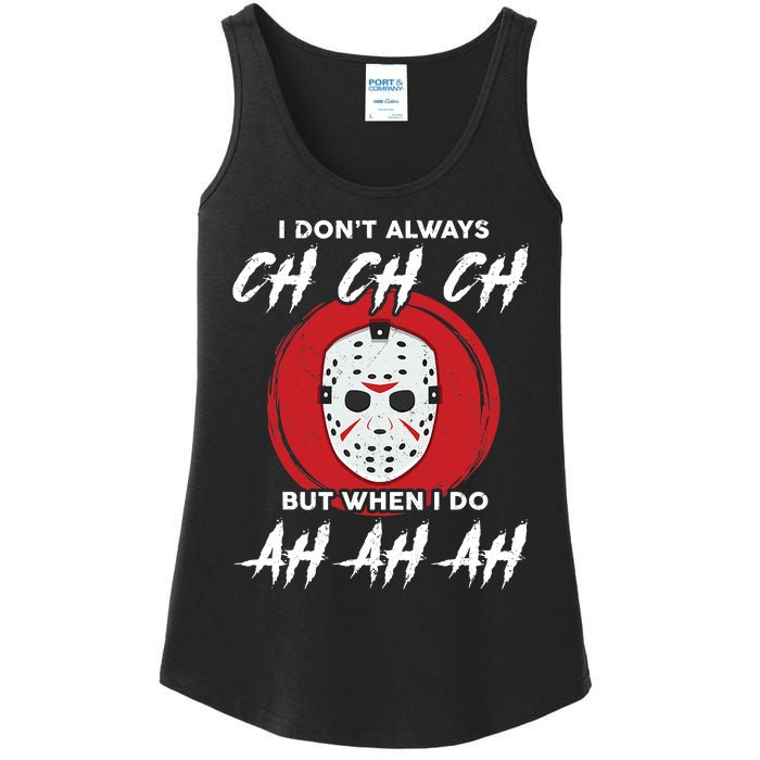 Horror Movie I Don't Always Ch Ch Ch Halloween Costume Ladies Essential Tank