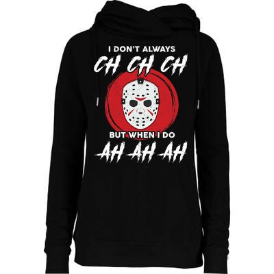 Horror Movie I Don't Always Ch Ch Ch Halloween Costume Womens Funnel Neck Pullover Hood