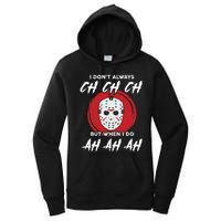 Horror Movie I Don't Always Ch Ch Ch Halloween Costume Women's Pullover Hoodie