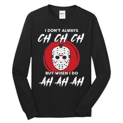 Horror Movie I Don't Always Ch Ch Ch Halloween Costume Tall Long Sleeve T-Shirt