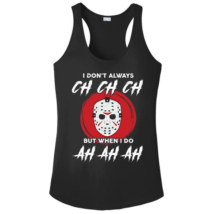 Horror Movie I Don't Always Ch Ch Ch Halloween Costume Ladies PosiCharge Competitor Racerback Tank