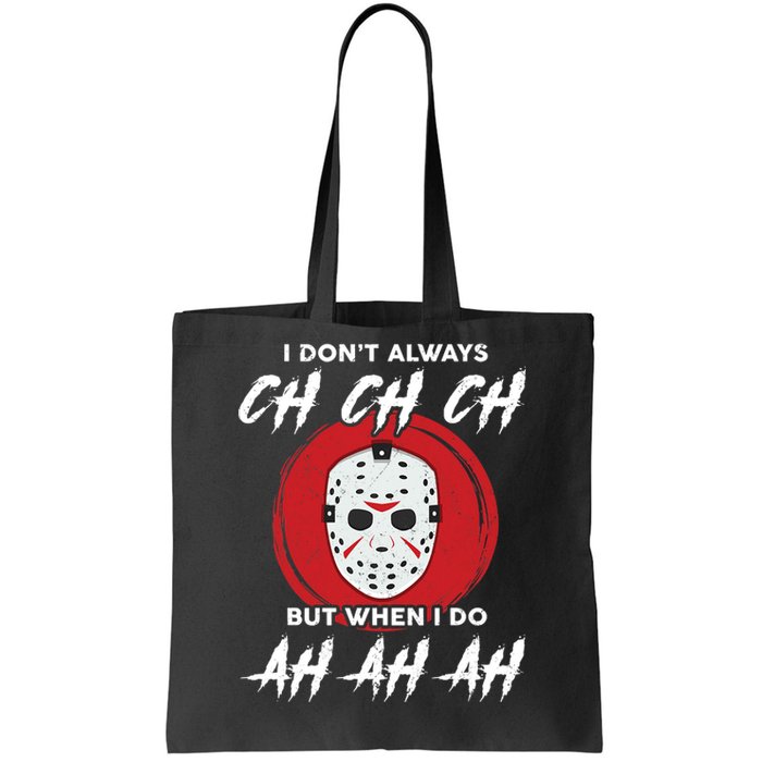 Horror Movie I Don't Always Ch Ch Ch Halloween Costume Tote Bag