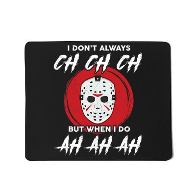 Horror Movie I Don't Always Ch Ch Ch Halloween Costume Mousepad