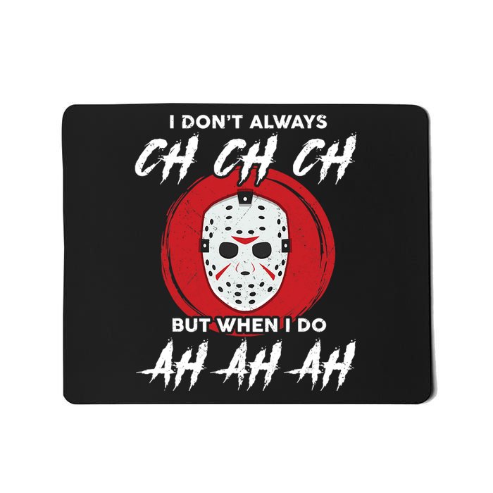 Horror Movie I Don't Always Ch Ch Ch Halloween Costume Mousepad