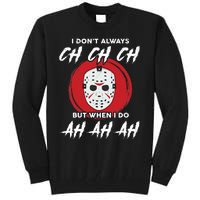 Horror Movie I Don't Always Ch Ch Ch Halloween Costume Tall Sweatshirt