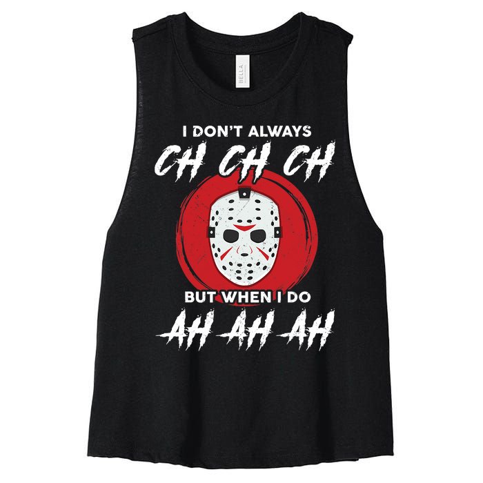 Horror Movie I Don't Always Ch Ch Ch Halloween Costume Women's Racerback Cropped Tank