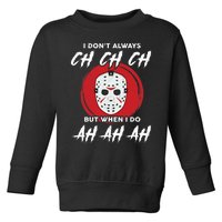 Horror Movie I Don't Always Ch Ch Ch Halloween Costume Toddler Sweatshirt