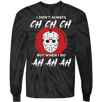 Horror Movie I Don't Always Ch Ch Ch Halloween Costume Tie-Dye Long Sleeve Shirt