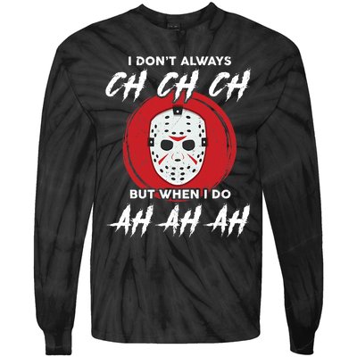 Horror Movie I Don't Always Ch Ch Ch Halloween Costume Tie-Dye Long Sleeve Shirt