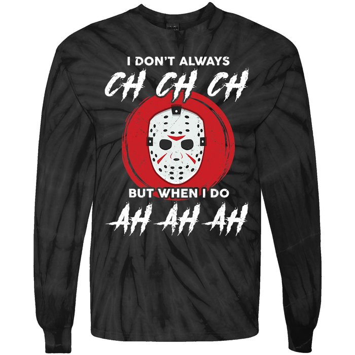 Horror Movie I Don't Always Ch Ch Ch Halloween Costume Tie-Dye Long Sleeve Shirt