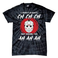 Horror Movie I Don't Always Ch Ch Ch Halloween Costume Tie-Dye T-Shirt