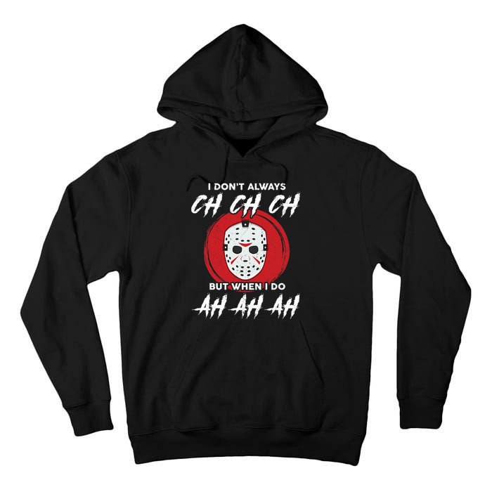 Horror Movie I Don't Always Ch Ch Ch Halloween Costume Tall Hoodie