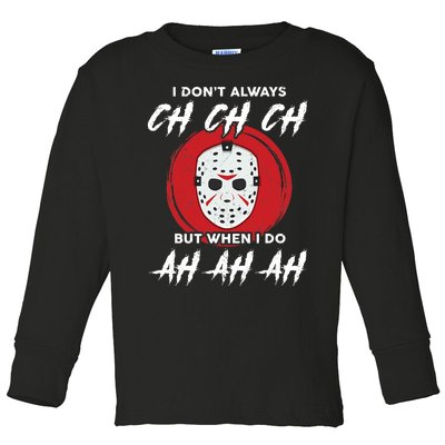 Horror Movie I Don't Always Ch Ch Ch Halloween Costume Toddler Long Sleeve Shirt