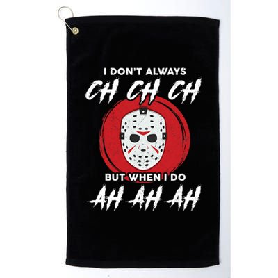 Horror Movie I Don't Always Ch Ch Ch Halloween Costume Platinum Collection Golf Towel