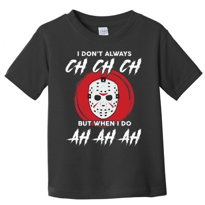 Horror Movie I Don't Always Ch Ch Ch Halloween Costume Toddler T-Shirt